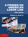 A Primer on American Labor Law  5 by William B. Gould IV eBook
